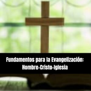 MOOC: Fundamentos para la Evangelización: Hombre-Cristo-Iglesia